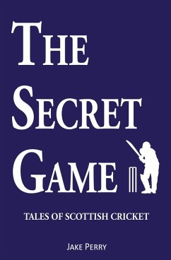 The Secret Game: Tales of Scottish Cricket (eBook, ePUB) - Perry, Jake