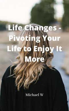Cover Life Changes - Pivoting Your Life to Enjoy It More (eBook, ePUB)