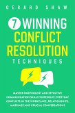 7 Winning Conflict Resolution Techniques: Master Nonviolent and Effective Communication Skills to Resolve Everyday Conflicts in the Workplace, Relationships, Marriage and Crucial Conversations (Communication Series) (eBook, ePUB)