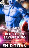 Baby For The Blue Alien Savage King: Steamy Sci-Fi Romance (Blue Alien Romance Series: The Clans of Antarea, #2) (eBook, ePUB)