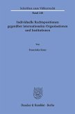 Individuelle Rechtspositionen gegenüber internationalen Organisationen und Institutionen.