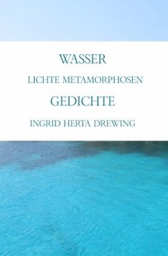 Wasser, lichte Metamorphosen - Drewing, Ingrid Herta