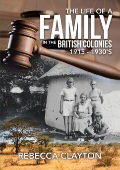 The Life of a Family In the British Colonies 1915 - 1930's - Clayton, Rebecca