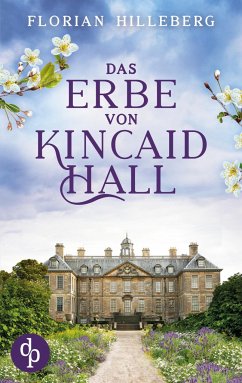 Das Erbe von Kincaid Hall - Hilleberg, Florian