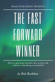 The Fast Forward Winner: How to put your dreams into action and achieve something remarkable!
