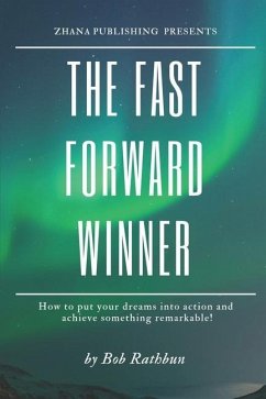 The Fast Forward Winner: How to put your dreams into action and achieve something remarkable! - Rathbun, Bob