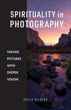 Spirituality in Photography: Taking Pictures with Deeper Vision - Richter, Philip