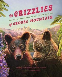 The Grizzlies of Grouse Mountain: The True Adventures of Coola and Grinder - Hrdlitschka, Shelley; Schidlo, Rae