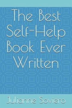 The Best Self-Help Book Ever Written - Soviero, Julianne E.