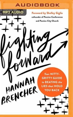 Fighting Forward: Your Nitty-Gritty Guide to Beating the Lies That Hold You Back - Brencher, Hannah