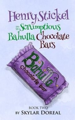 Henry Stickel and the Scrumptious Bahulla Chocolate Bars - Doreal, Skylar