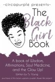 The Black Girl Book: A book of Wisdom, Affirmations, Soul Medicine, and the Glow Up!