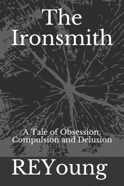 The Ironsmith: A Tale of Obsession, Compulsion and Delusion - Reyoung
