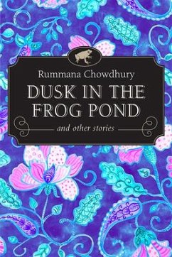 Dusk in the Frog Pond and Other Stories - Chowdhury, Rummana