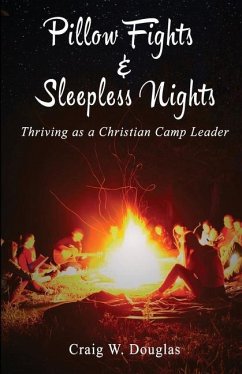 Pillow Fights & Sleepless Nights: Thriving as a Christian Camp Leader - Douglas Mts, Craig W.