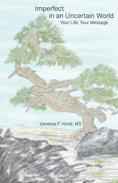 Imperfect in an Uncertain World: Your Life, Your Message - Hurst MS, Vanessa F.