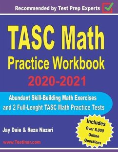 TASC Math Practice Workbook 2020-2021: Abundant Skill-Building Math Exercises and 2 Full-Length TASC Math Practice Tests - Daie, Jay; Nazari, Reza