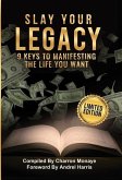Slay Your Legacy: 9 Keys to Manifesting the Life You Want