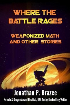 Where the Battle Rages: Weaponized Math and Other Stories - Brazee, Jonathan