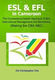 ESL & EFL in Cameroon.: The Competence-based Approach (CBA) Instructional Management and Mechanics (Making the CBA ABC)