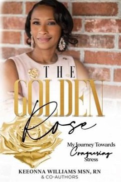 The Golden Rose: My Journey Towards Conquering Stress - Williams, Keeonna Shawn