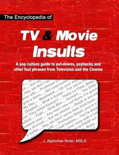 The Encyclopedia of TV & Movie Insults: A pop culture guide to put-downs, paybacks and other foul phrases from Television and the Cinema - Holst, J. Alphonse