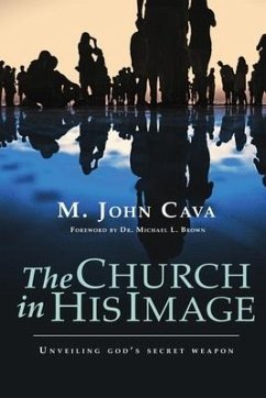 The Church in His Image: Unveiling God's Secret Weapon - Cava, M. John