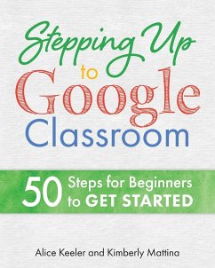 Stepping Up to Google Classroom - Keeler, Alice; Mattina, Kimberly