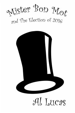 Mister Bon Mot And the Election of 2016 - Lucas, Al