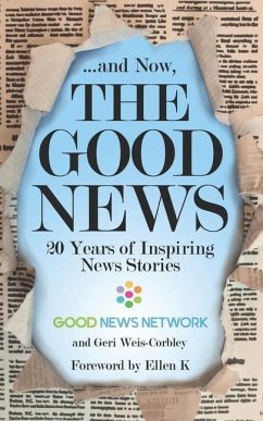 ... And Now, The Good News: 20 Years of Inspiring News Stories - Network, Good News; Weis-Corbley, Geri