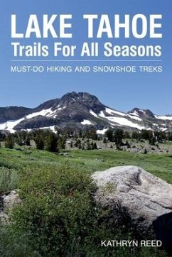 Lake Tahoe Trails For All Seasons: Must-Do Hiking and Snowshoe Treks - Reed, Kathryn