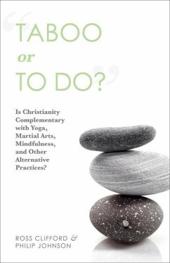 Taboo or to Do?: Is Christianity Complementary with Yoga, Martial Arts, Mindfulness, and Other Alternative Practices? - Clifford, Ross; Johnson, Philip