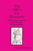 The ABC's Of Dementia: A Reference Guide To Your Personal Dementia Waltz
