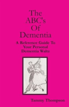 The ABC's Of Dementia: A Reference Guide To Your Personal Dementia Waltz - Thompson Cdp, Tammy