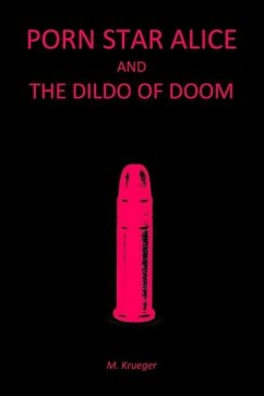 Porn Star Alice and the Dildo of Doom - Krueger, M.