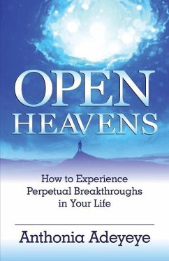 Open Heavens: How to Experience Perpetual Breakthroughs in Your Life - Adeyeye, Anthonia