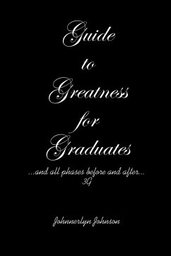 Guide to Greatness for Graduates...and all phases before and after...3G - Johnson, Johnnerlyn