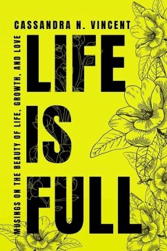 Life Is Full: Musings on the Beauty of Life, Growth, and Love - Vincent, Cassandra N.
