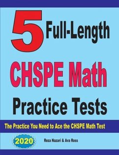 5 Full-Length CHSPE Math Practice Tests: The Practice You Need to Ace the CHSPE Mathematics Test - Ross, Ava; Nazari, Reza