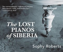 The Lost Pianos of Siberia - Roberts, Sophy