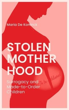 Stolen Motherhood: Surrogacy and Made-To-Order Children - de Koninck, Maria