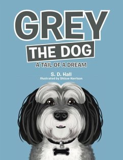 Grey the Dog: A Tail of a Dream - S D Hall