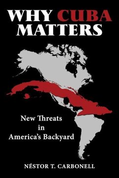 Cover Why Cuba Matters: New Threats in America's Backyard