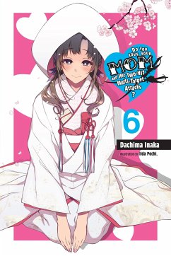 Do You Love Your Mom and Her Two-Hit Multi-Target Attacks?, Vol. 6 (light novel) - Inaka, Dachima