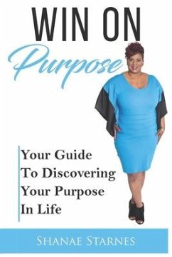 Win On Purpose: Your Guide To Discovering Your Purpose In Life - Starnes, Shanae