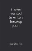 I Never Wanted to Write a Breakup Poem