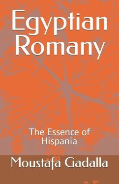 Egyptian Romany: The Essence of Hispania - Gadalla, Moustafa