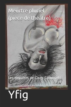 Meurtre pluriel (pièce de théâtre): Les enquêtes de Cindy Cartwright - Yfig