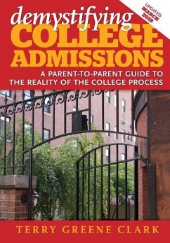 demystifying COLLEGE ADMISSIONS: A Parent-To-Parent Guide to the Reality of the College Process - Clark, Terry Greene