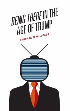 Being There in the Age of Trump - Tepa Lupack, Barbara